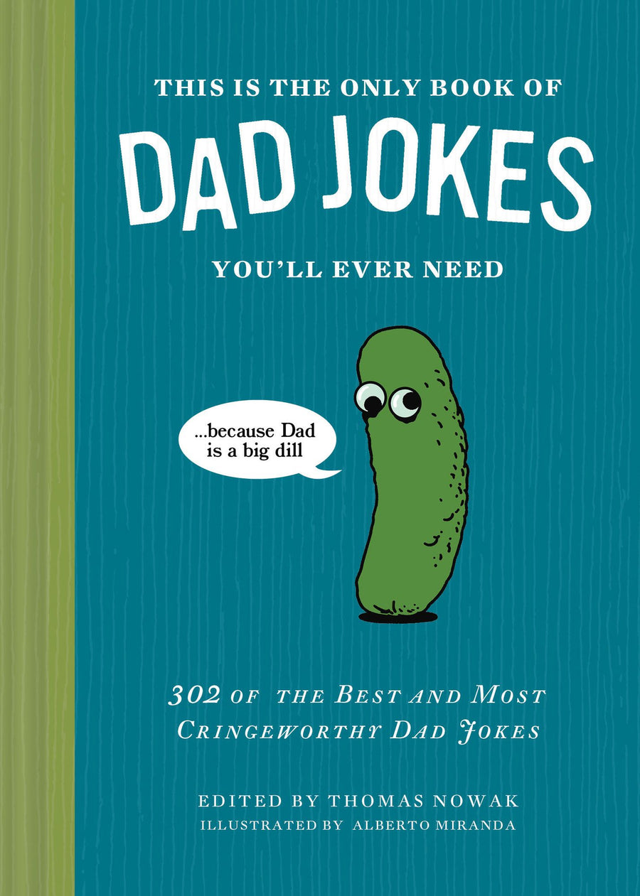 This Is the Only Book of Dad Jokes You'll Ever Need: 302 of the Best and Most Cringeworthy Dad Jokes